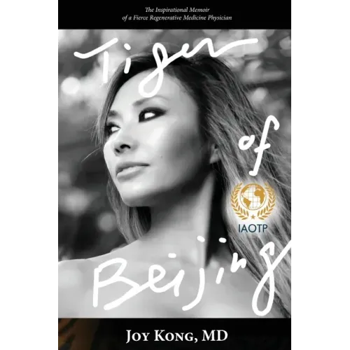 Tiger of Beijing: The Inspirational Memoir of a Fierce Regenerative Medicine Physician