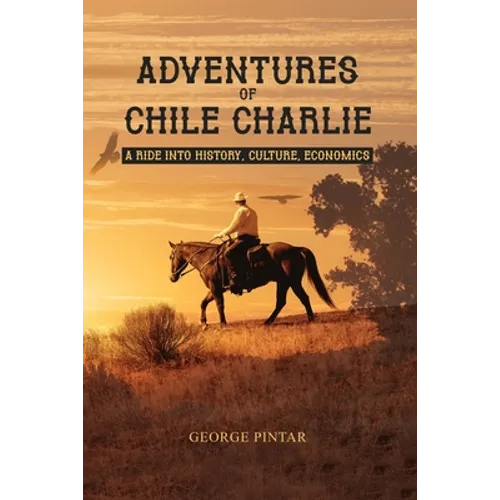 Adventures of Chile Charlie: A Ride into History, Culture, Economics
