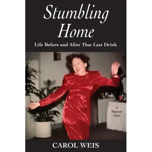 Stumbling Home: Life Before and After That Last Drink