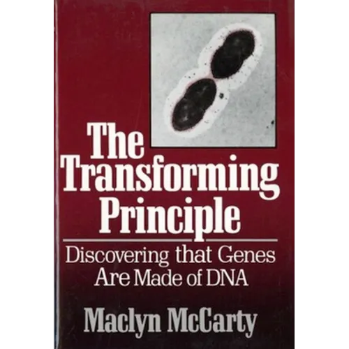 The Transforming Principle: Discovering That Genes Are Made of DNA