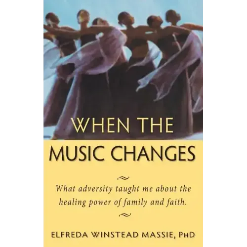 When The Music Changes: What Adversity Taught Me About the Healing Power of Family and Faith