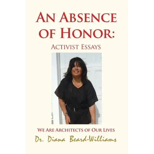 An Absence of Honor: Activist Essays: We Are Architects of Our Lives