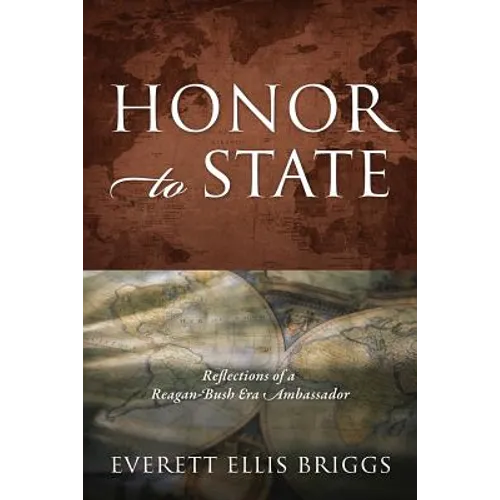 Honor to State: Reflections of a Reagan-Bush Era Ambassador