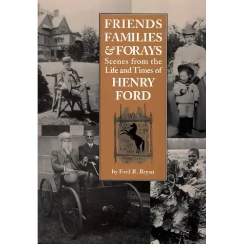 Friends, Families & Forays: Scenes from the Life and Times of Henry Ford