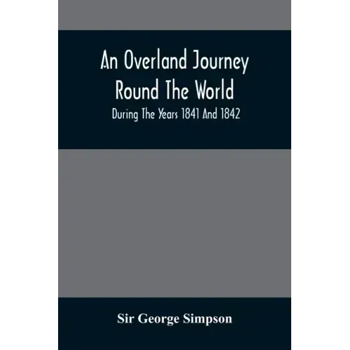 An Overland Journey Round The World: During The Years 1841 And 1842