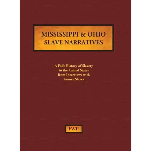Mississippi & Ohio Slave Narratives: A Folk History of Slavery in the United States from Interviews with Former Slaves