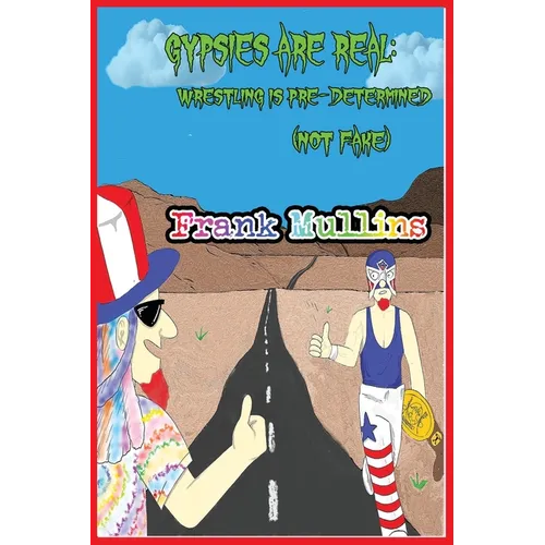 Gypsies are Real. Wrestling is Pre-Determined (not fake)