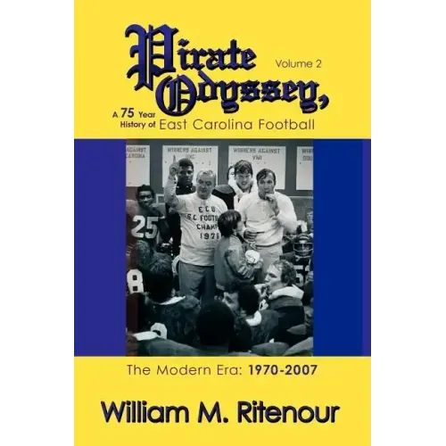 Pirate Odyssey, A 75 Year History of East Carolina Football Volume 2: The Modern Era: 1970-2007