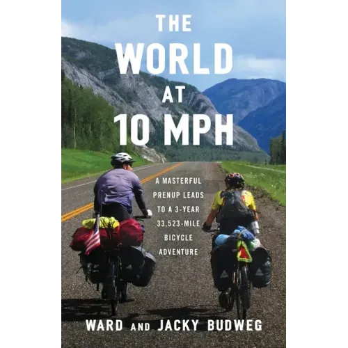 The World at 10 MPH: A Masterful Prenup Leads to a 3-Year 33,523-Mile Bicycle Adventure