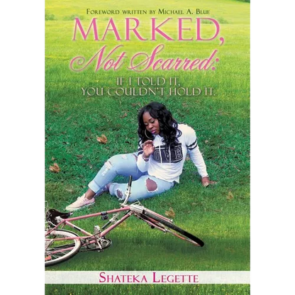 Marked, Not Scarred: If I Told It, You Couldn't Hold It - Paperback