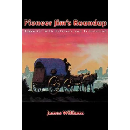 Pioneer Jim's Roundup: Travelin' with Patience and Tribulation - Paperback