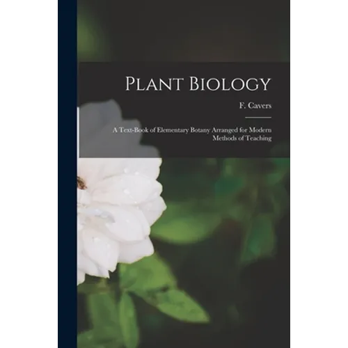Plant Biology: a Text-book of Elementary Botany Arranged for Modern Methods of Teaching