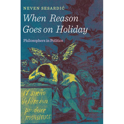 When Reason Goes on Holiday: Philosophers in Politics - Hardcover