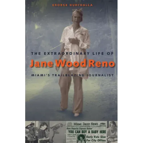 The Extraordinary Life of Jane Wood Reno: Miami's Trailblazing Journalist