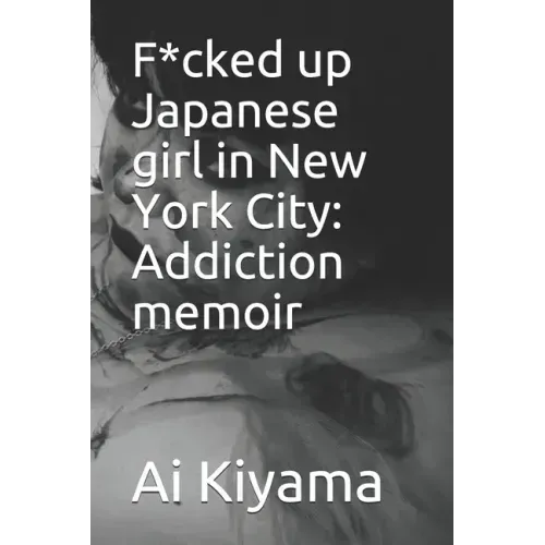 F*cked up Japanese girl in New York City: Addiction memoir