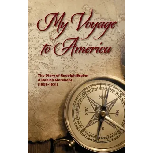 My Voyage to America: The Diary of Rudolph Braëm, a Danish Merchant, 1829-1831