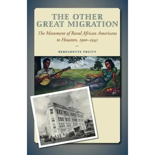 The Other Great Migration: The Movement of Rural African Americans to Houston, 1900-1941