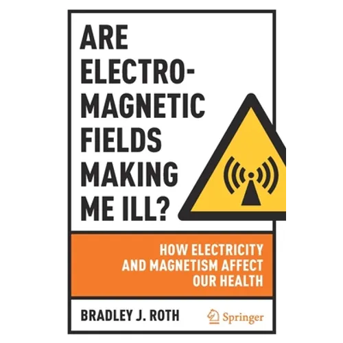 Are Electromagnetic Fields Making Me Ill?: How Electricity and Magnetism Affect Our Health