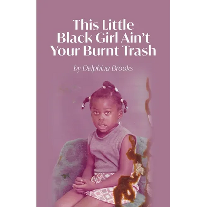 This Little Black Girl Ain't Your Burnt Trash