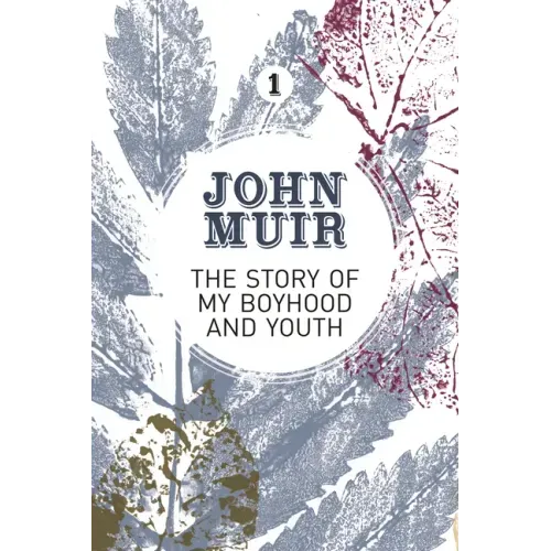 The Story of My Boyhood and Youth: An Early Years Biography of a Pioneering Environmentalist