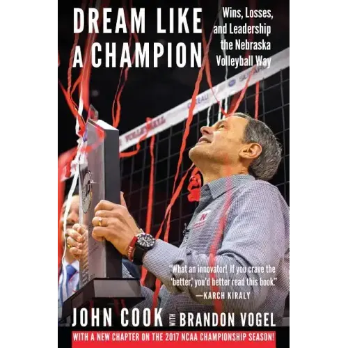 Dream Like a Champion: Wins, Losses, and Leadership the Nebraska Volleyball Way