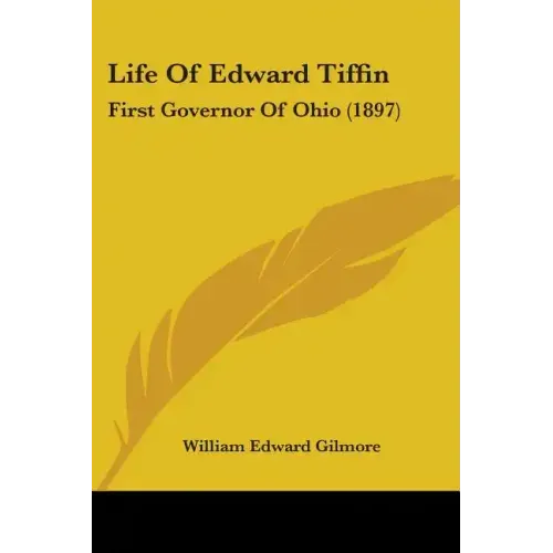 Life Of Edward Tiffin: First Governor Of Ohio (1897)
