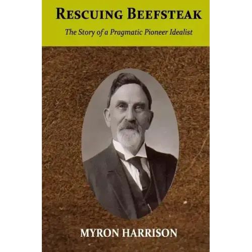 Rescuing Beefsteak: The Story of a Pragmatic Pioneer Idealist