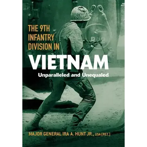 The 9th Infantry Division in Vietnam: Unparalleled and Unequaled