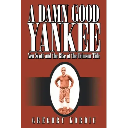 A Damn Good Yankee: Xen Scott and the Rise of the Crimson Tide