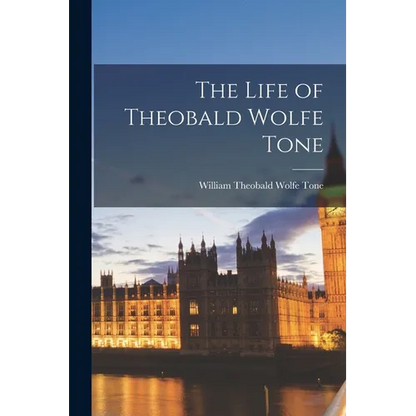 The Life of Theobald Wolfe Tone - Paperback
