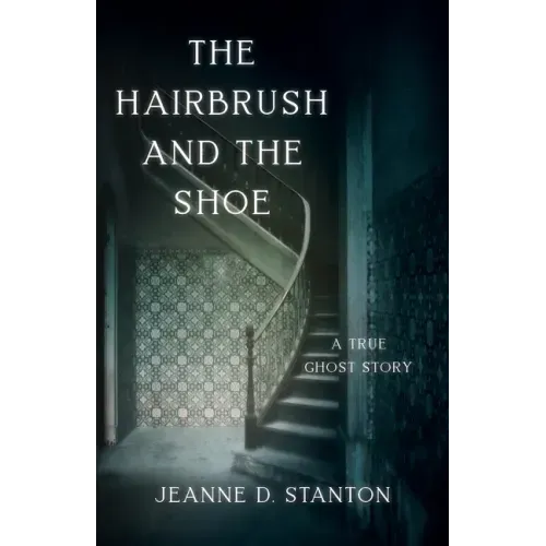 The Hairbrush and the Shoe: A True Ghost Story