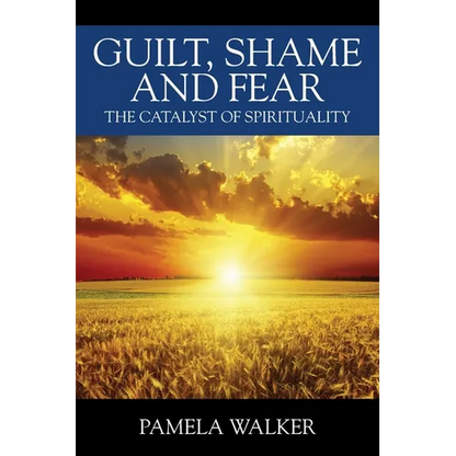 Guilt, Shame and Fear: The Catalyst of Spirituality