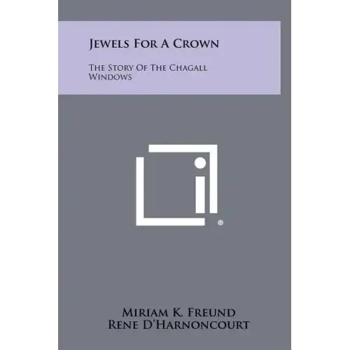 Jewels For A Crown: The Story Of The Chagall Windows