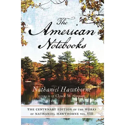 Centenary Ed Works Nathaniel Hawthorne: Vol. VIII, the American Notebooks