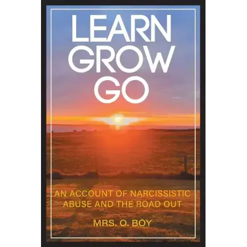 Learn Grow Go: An Account of Narcissistic Abuse and the Road Out