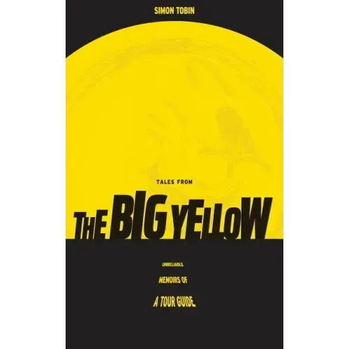 Tales From The Big Yellow: Unreliable Memoirs of a Tour Guide