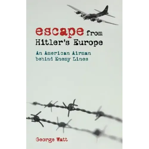 Escape from Hitler's Europe: An American Airman Behind Enemy Lines