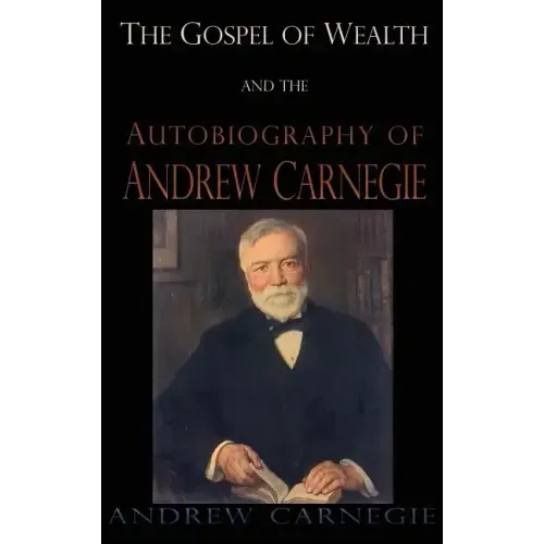 Gospel of Wealth and the Autobiography of Andrew Carnegie