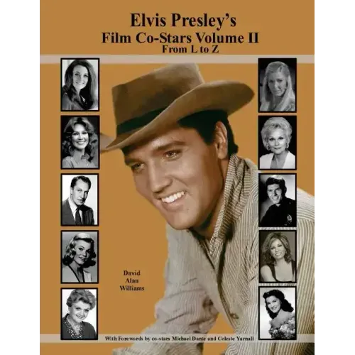 Elvis Presley's Film Co-Stars Volume II From L to Z