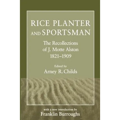 Rice Planter and Sportsman: The Recollections of J. Motte Alston, 1821-1909 - Paperback