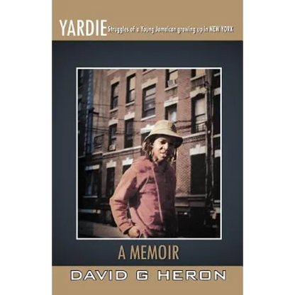 Yardie: Struggles of a Young Jamaican Growing Up in New York a Memoir - Paperback