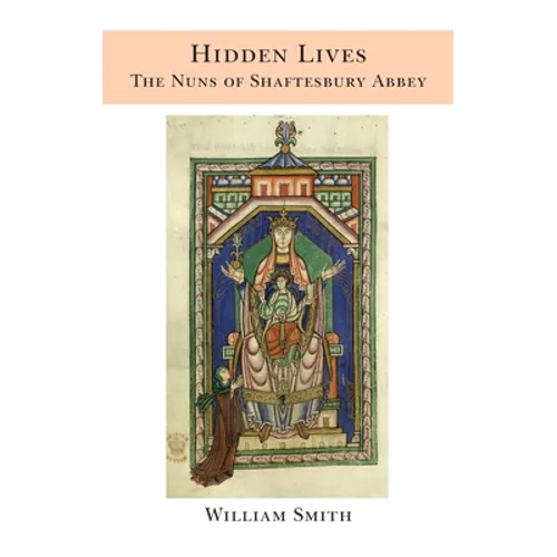 Hidden Lives: the Nuns of Shaftesbury Abbey