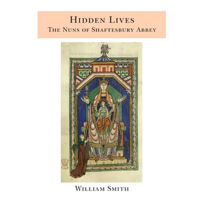 Hidden Lives: the Nuns of Shaftesbury Abbey - Hardcover