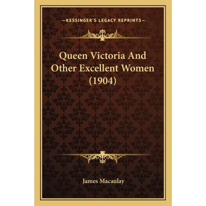 Queen Victoria And Other Excellent Women (1904)