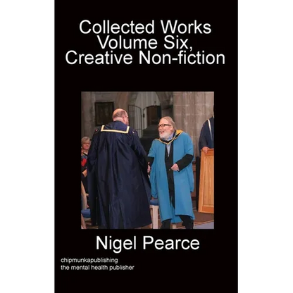 Collected Works Volume Six, Creative Non-fiction