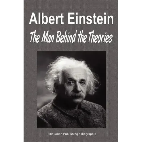 Albert Einstein: The Man Behind the Theories (Biography)