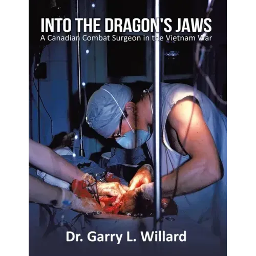 Into the Dragon's Jaws: A Canadian Combat Surgeon in the Vietnam War