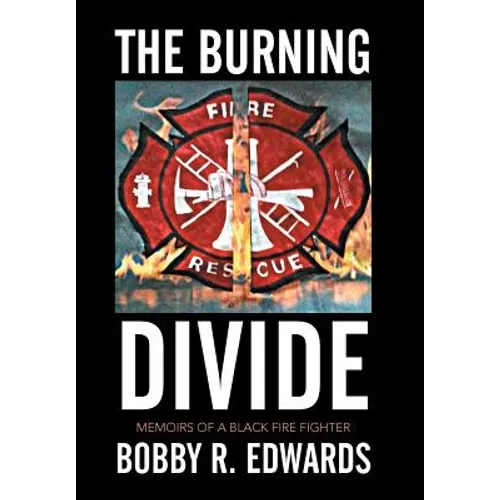 The Burning Divide: Memoirs of a Black Fire Fighter