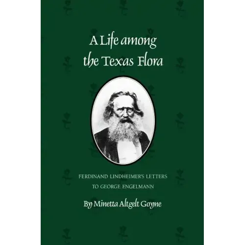 A Life Among the Texas Flora: Ferdinand Lindheimer's Letters to George Engelmann