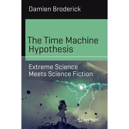 The Time Machine Hypothesis: Extreme Science Meets Science Fiction
